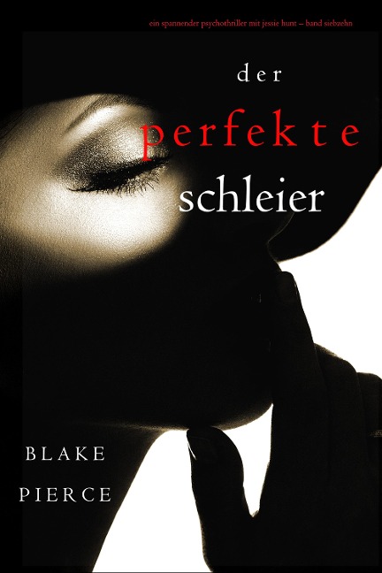 Der Perfekte Schleier (Ein spannender Psychothriller mit Jessie Hunt-Band Siebzehn) - Blake Pierce