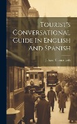 Cover-Bild zum Titel 'Tourist's Conversational Guide In English And Spanish' von 'Johann Thomas Loth'