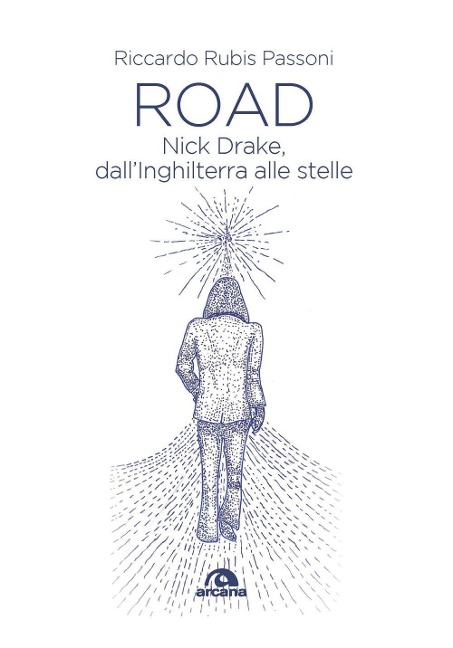 Road. Nick Drake, dall'Inghilterra alle stelle - Riccardo Rubis Passoni
