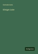 Cover-Bild zum Titel 'Königin Luise' von 'Gertrude Aretz'