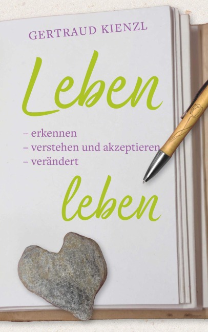 Leben  -erkennen  -verstehen und akzeptieren  -verändert leben - Kienzl Gertraud