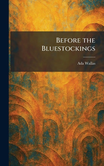 Before the Bluestockings - Ada Wallas
