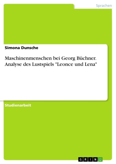 Maschinenmenschen bei Georg Büchner. Analyse des Lustspiels "Leonce und Lena" - Simona Dunsche