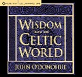 Wisdom from the Celtic World: A Gift-Boxed Trilogy of Celtic Wisdom - John O'Donohue