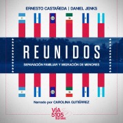 Cover-Bild zum Titel 'Reunidos: separación familiar y migración de menores' von 'Ernesto Castañeda, Daniel Jenks'