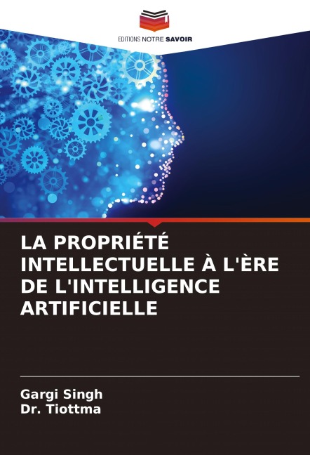 LA PROPRIÉTÉ INTELLECTUELLE À L'ÈRE DE L'INTELLIGENCE ARTIFICIELLE - Gargi Singh, Tiottma