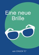 Cover-Bild zum Titel 'Eine neue Brille' von 'Chuck "C"'