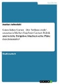 Gaius Iulius Caesar - Der 'bellum civile', unausweichliches Ergebnis Caesars Politik und welche Ereignisse brachten seine Pläne durcheinander? - Bastian Hefendehl