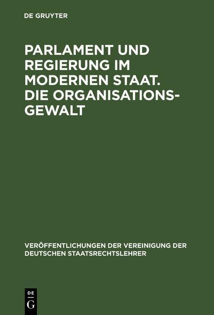 Parlament und Regierung im modernen Staat. Die Organisationsgewalt - 