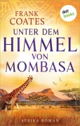 Cover-Bild zum Titel 'Unter dem Himmel von Mombasa' von 'Frank Coates'