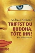 Cover-Bild zum Titel 'Triffst du Buddha, töte ihn!' von 'Andreas Altmann'