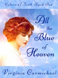 All the Blue of Heaven (Colors of Faith) - Virginia Carmichael