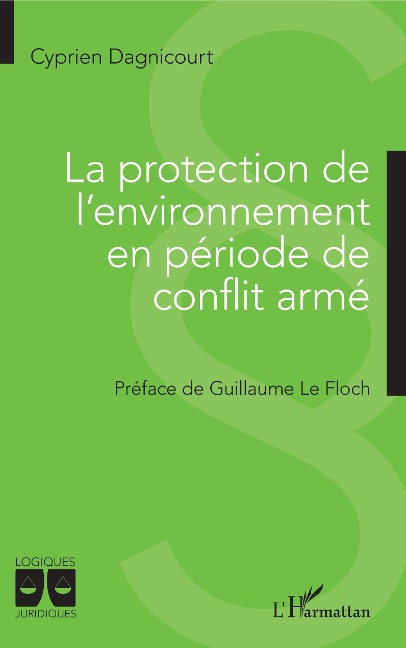 La protection de l'environnement en période de conflit armé - Cyprien Dagnicourt