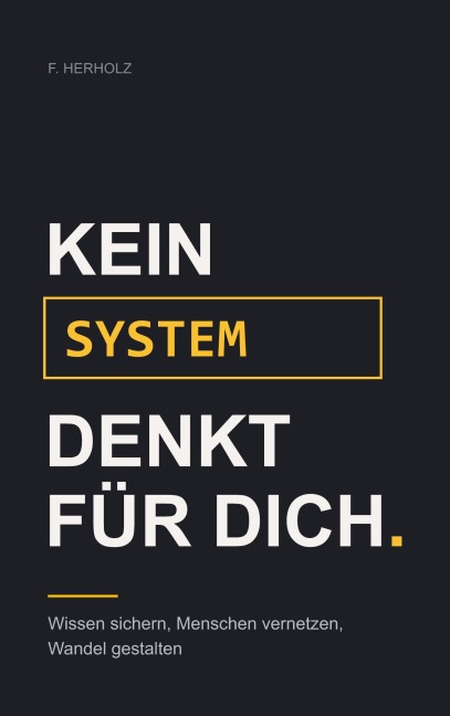 Kein System denkt für dich - F. Herholz