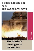 Cover-Bild zum Titel 'Ideologues vs Pragmatists: The Clash Of Ideologies In US Politics' von 'Terry Nettle'