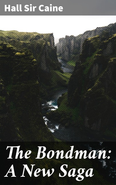 The Bondman: A New Saga - Hall Caine