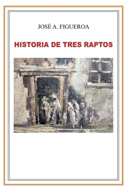 Historia de Tres Raptos - Jos a. Figueroa