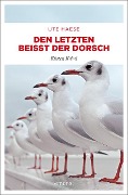 Den letzten beißt der Dorsch - Ute Haese