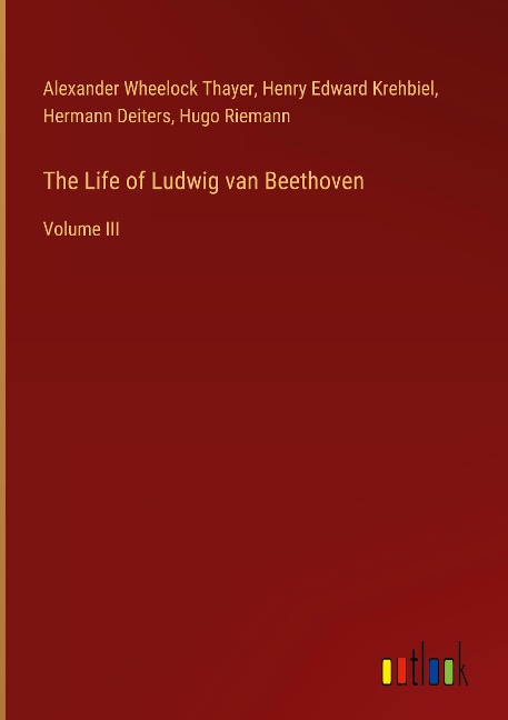 The Life of Ludwig van Beethoven - Alexander Wheelock Thayer, Henry Edward Krehbiel, Hermann Deiters, Hugo Riemann