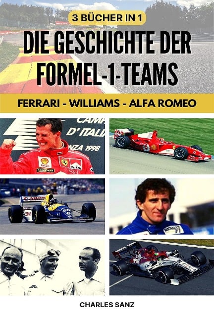 3 Bücher in 1: Die Geschichte der Formel-1-Teams: Ferrari - Williams - Alfa Romeo - Charles Sanz