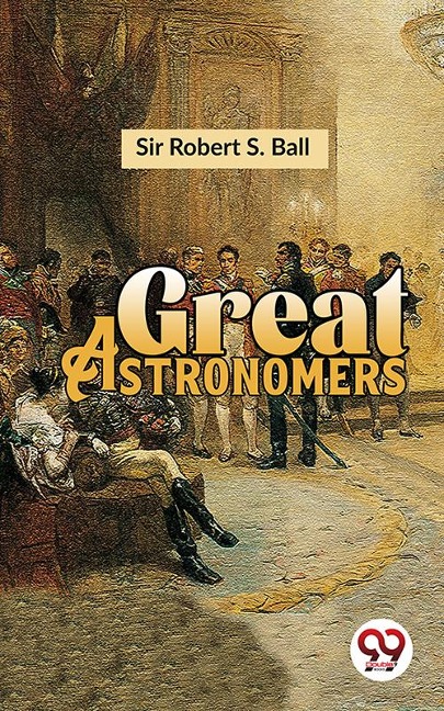Great Astronomers - Robert S. Ball