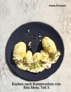 Cover-Bild zum Titel 'Kochen nach Kunstwerken von Rita Motz. Teil 3.' von 'Anna Konyev'