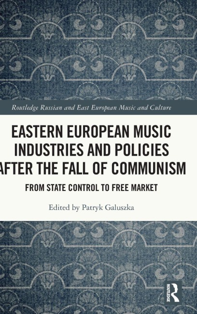 Eastern European Music Industries and Policies after the Fall of Communism - 