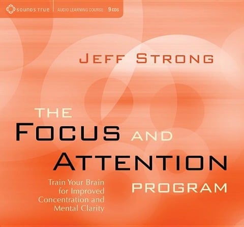 Focus & Attention Program: Train Your Brain for Improved Concentration & Mental Clarity - Jeff Strong