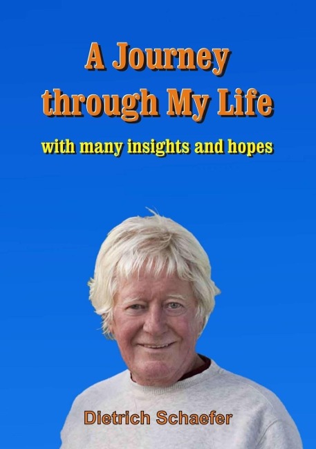 A Journey through My Life - Dietrich Schaefer