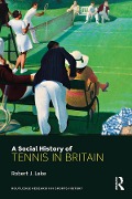 Cover-Bild zum Titel 'A Social History of Tennis in Britain' von 'Robert Lake'