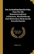 Cover-Bild zum Titel 'Die Architektenfamilie Pahr, Eine Für Die Renaissancekunst Schlesiens, Mecklenburgs Und Schwedens Bedeutende Künstlerfamilie' von 'August Hahr'