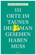 Cover-Bild zum Titel '111 Orte im Taunus, die man gesehen haben muss' von 'Dorothee Fleischmann'