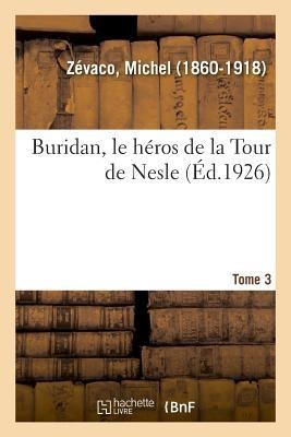 Buridan, Le Héros de la Tour de Nesle. Tome 3 - Michel Zévaco