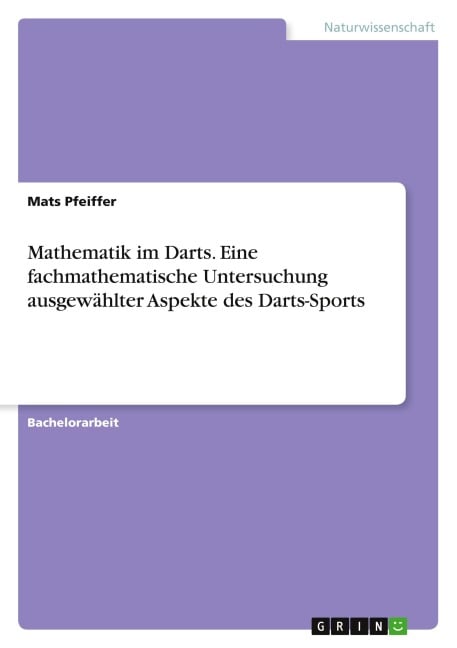 Mathematik im Darts. Eine fachmathematische Untersuchung ausgewählter Aspekte des Darts-Sports - Mats Pfeiffer