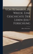 Cover-Bild zum Titel 'Von Reimarus zu Wrede. Eine Geschichte der Leben-Jesu-Forschung' von 'Albert Schweitzer'