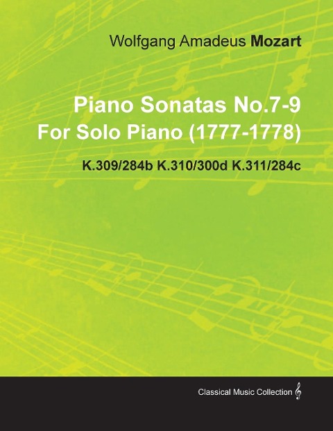 Piano Sonatas No.7-9 By Wolfgang Amadeus Mozart For Solo Piano (1777-1778) K.309/284b K.310/300d K.311/284c - Wolfgang Amadeus Mozart