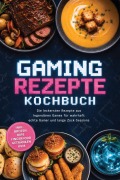 Cover-Bild zum Titel 'Gaming Rezepte Kochbuch: Die leckersten Rezepte aus legendären Games für wahrhaft echte Gamer und lange Zock-Sessions - inkl. Broten, Dips, Fingerfood, Getränken uvm.' von 'Jana Laaken'