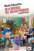 Cover-Bild zum Titel 'Alla ricerca del calcio perduto. Secondo tempo' von 'Nicola Calzaretta'