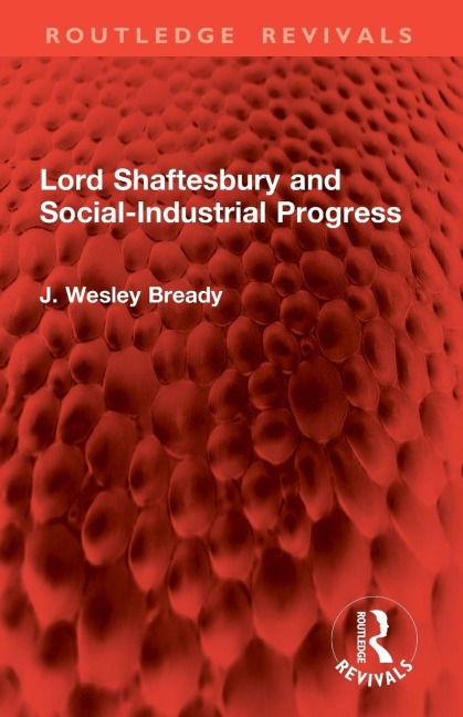 Lord Shaftesbury and Social-Industrial Progress - J. Wesley Bready