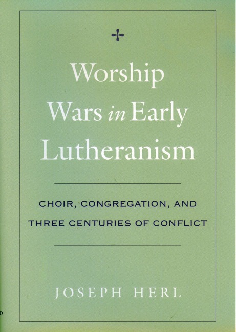 Worship Wars in Early Lutheranism - Joseph Herl