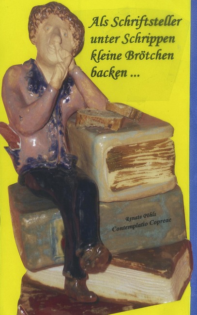 Als Schriftsteller unter Schrippen kleine Brötchen backen ... - Renate Pöhls