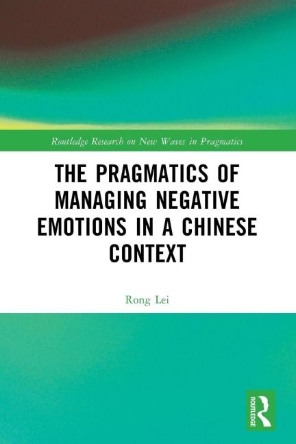 The Pragmatics of Managing Negative Emotions in a Chinese Context - Rong Lei