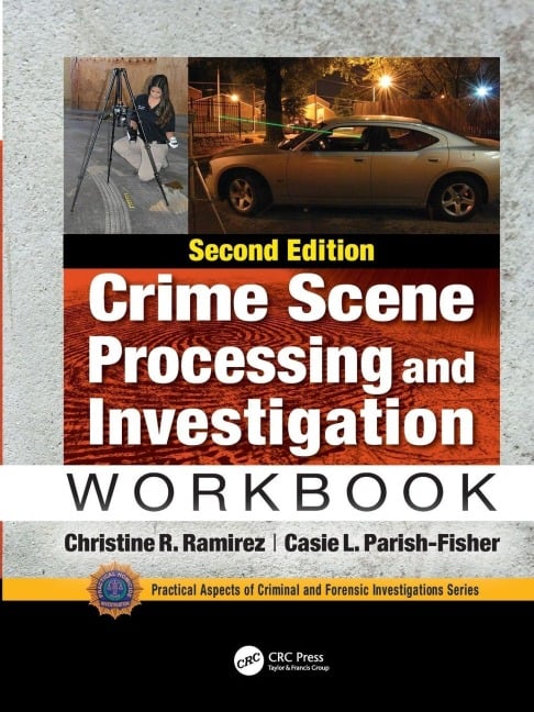 Crime Scene Processing and Investigation Workbook, Second Edition - Christine R. Ramirez, Casie L. Parish-Fisher