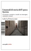 Cover-Bild zum Titel 'Manuali di storia dell'epoca fascista. Il consenso costruito a scuola con menzogne, omissioni e censure' von 'Lelio La Porta'