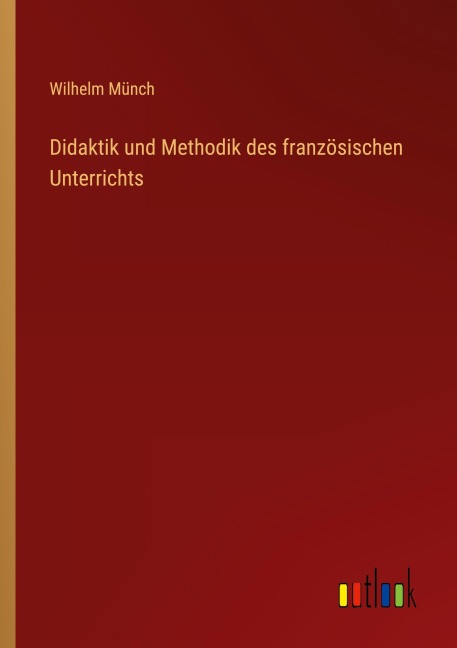 Didaktik und Methodik des französischen Unterrichts - Wilhelm Münch