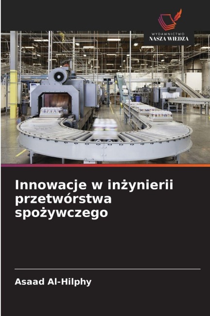 Innowacje w in¿ynierii przetwórstwa spo¿ywczego - Asaad Al-Hilphy