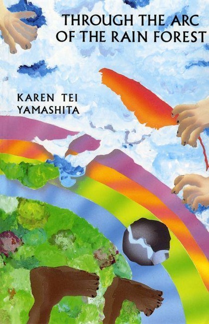 Through the Arc of the Rain Forest - Karen Tei Yamashita