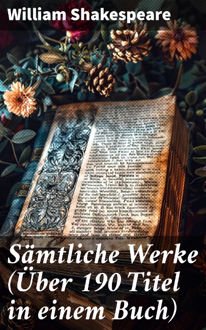 Sämtliche Werke (Über 190 Titel in einem Buch) - William Shakespeare