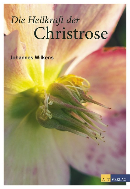 Die Heilkraft der Christrose - Johannes Wilkens