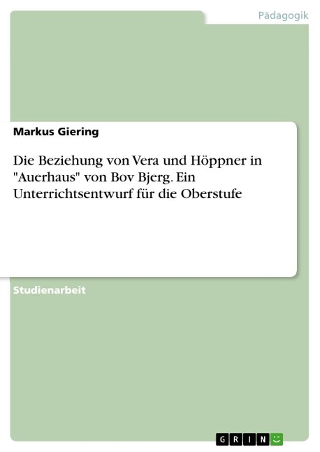 Die Beziehung von Vera und Höppner in "Auerhaus" von Bov Bjerg. Ein Unterrichtsentwurf für die Oberstufe - Markus Giering